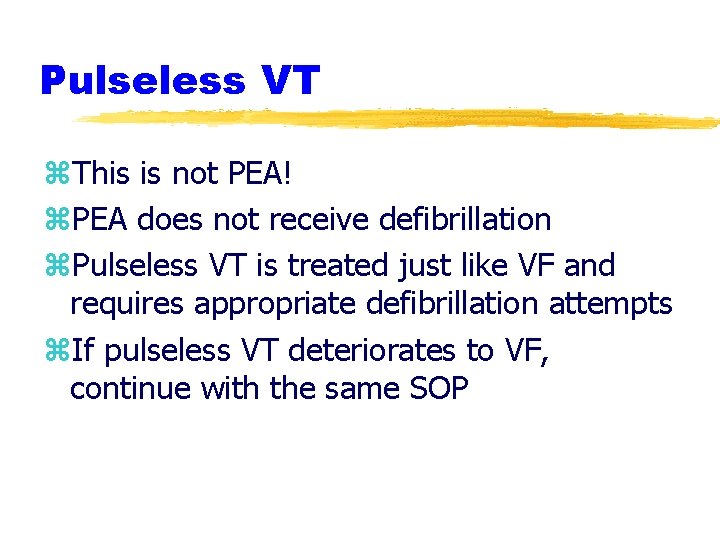 Pulseless VT z. This is not PEA! z. PEA does not receive defibrillation z. Pulseless VT z. This is not PEA! z. PEA does not receive defibrillation z.