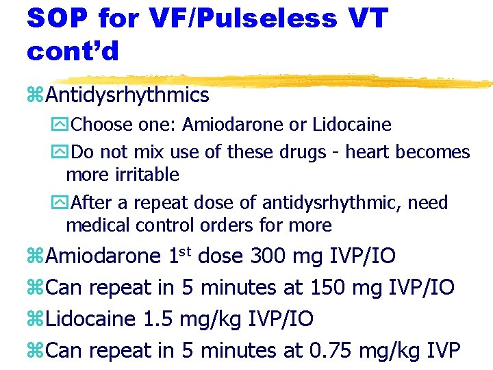 SOP for VF/Pulseless VT cont’d z. Antidysrhythmics y. Choose one: Amiodarone or Lidocaine y. SOP for VF/Pulseless VT cont’d z. Antidysrhythmics y. Choose one: Amiodarone or Lidocaine y.