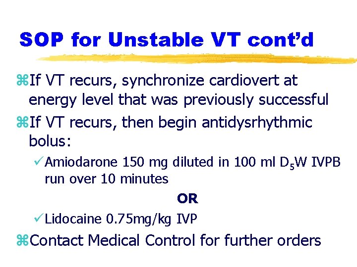 SOP for Unstable VT cont’d z. If VT recurs, synchronize cardiovert at energy level