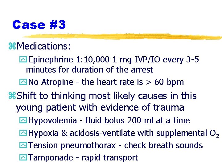 Case #3 z. Medications: y. Epinephrine 1: 10, 000 1 mg IVP/IO every 3