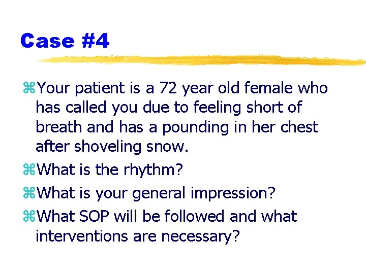 Case #4 z. Your patient is a 72 year old female who has called Case #4 z. Your patient is a 72 year old female who has called