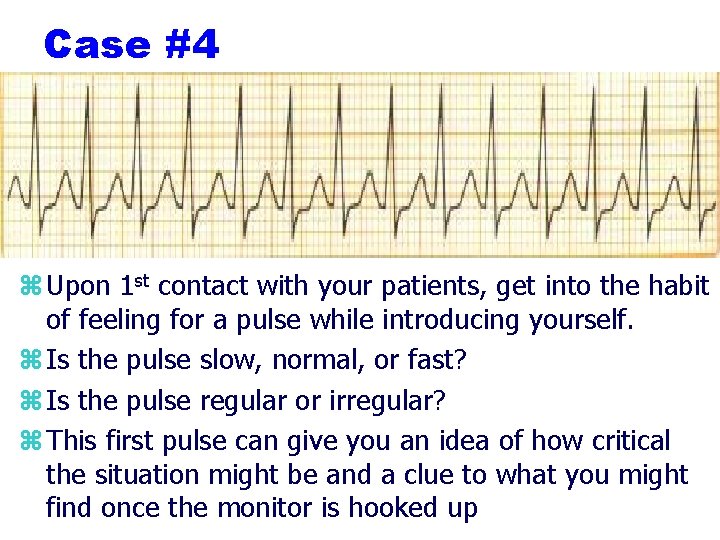 Case #4 z Upon 1 st contact with your patients, get into the habit