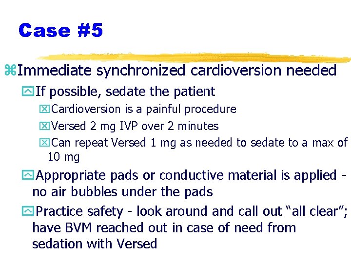 Case #5 z. Immediate synchronized cardioversion needed y. If possible, sedate the patient x.