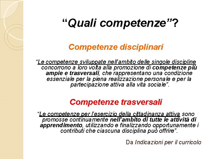 “Quali competenze”? Competenze disciplinari “Le competenze sviluppate nell’ambito delle singole discipline concorrono a loro