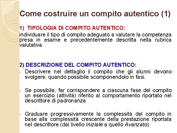 Come costruire un compito autentico (1) 1) TIPOLOGIA DI COMPITO AUTENTICO: individuare il tipo