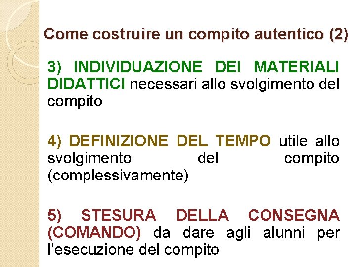 Come costruire un compito autentico (2) 3) INDIVIDUAZIONE DEI MATERIALI DIDATTICI necessari allo svolgimento