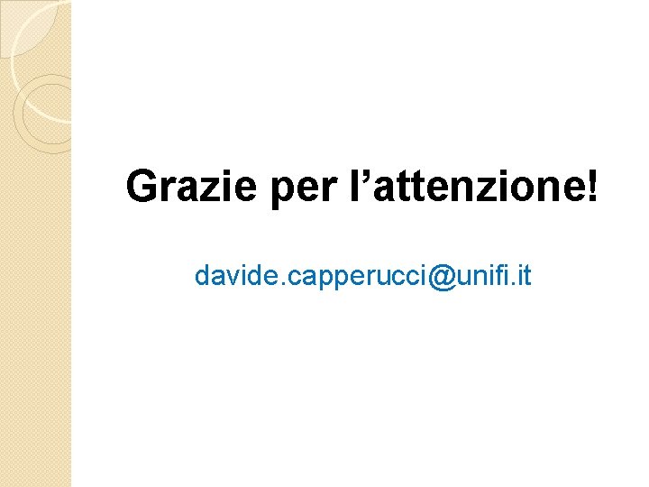 Grazie per l’attenzione! davide. capperucci@unifi. it 