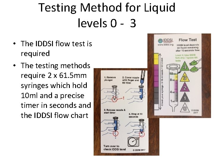 Testing Method for Liquid levels 0 - 3 • The IDDSI flow test is