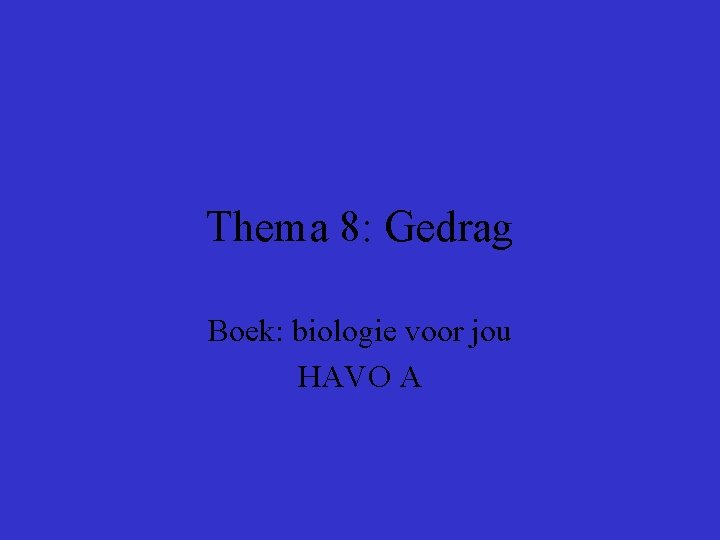 Thema 8: Gedrag Boek: biologie voor jou HAVO A 