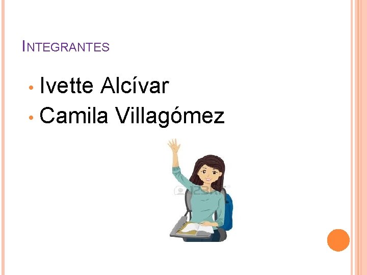 INTEGRANTES Ivette Alcívar • Camila Villagómez • 