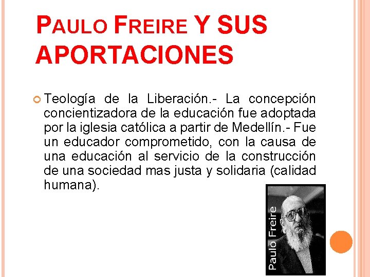 PAULO FREIRE Y SUS APORTACIONES Teología de la Liberación. - La concepción concientizadora de