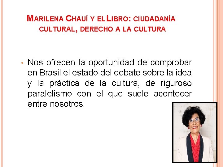MARILENA CHAUÍ Y EL LIBRO: CIUDADANÍA CULTURAL, DERECHO A LA CULTURA • Nos ofrecen