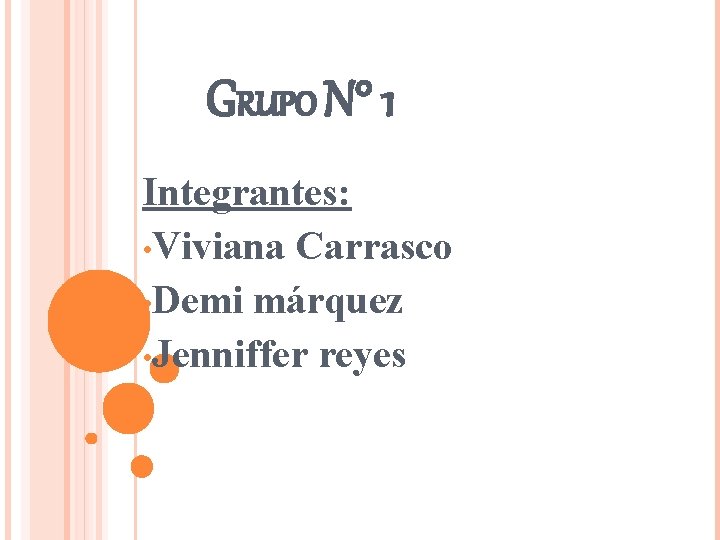 GRUPO N° 1 Integrantes: • Viviana Carrasco • Demi márquez • Jenniffer reyes 