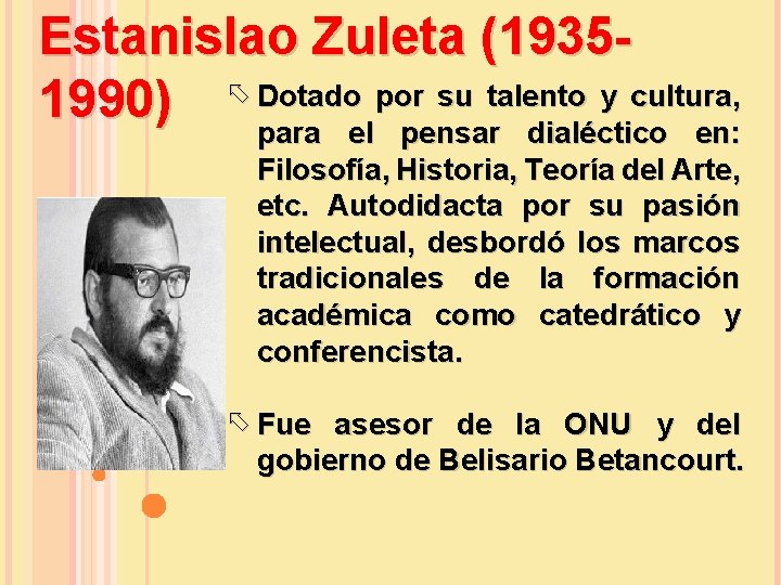 Estanislao Zuleta (19351990) Dotado por su talento y cultura, para el pensar dialéctico en: