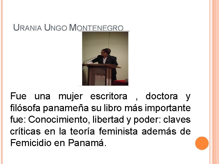 URANIA UNGO MONTENEGRO Fue una mujer escritora , doctora y filósofa panameña su libro