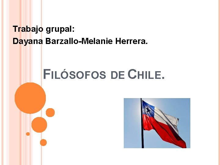 Trabajo grupal: Dayana Barzallo-Melanie Herrera. FILÓSOFOS DE CHILE. 