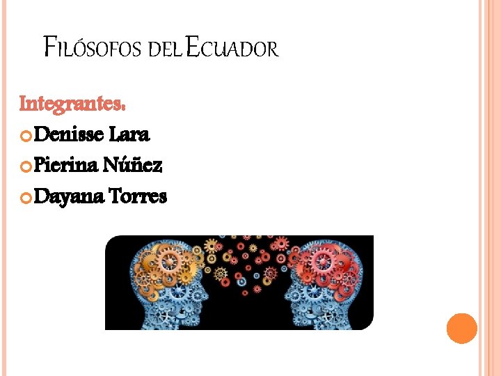 FILÓSOFOS DEL ECUADOR Integrantes: Denisse Lara Pierina Núñez Dayana Torres 