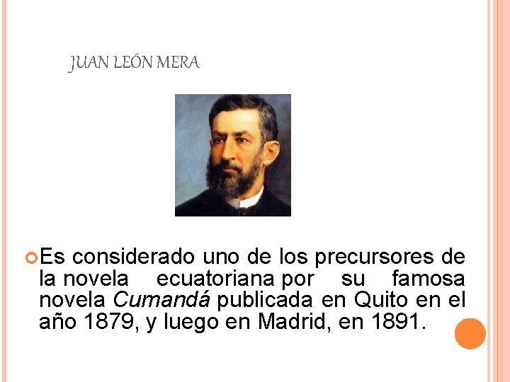 JUAN LEÓN MERA Es considerado uno de los precursores de la novela ecuatoriana por