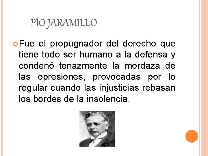 PÍO JARAMILLO Fue el propugnador del derecho que tiene todo ser humano a la