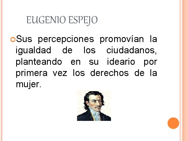 EUGENIO ESPEJO Sus percepciones promovían la igualdad de los ciudadanos, planteando en su ideario