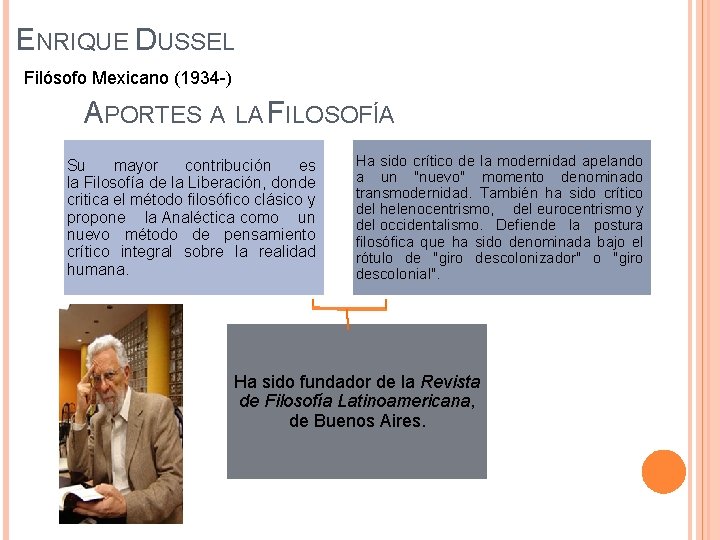 ENRIQUE DUSSEL Filósofo Mexicano (1934 -) APORTES A LA FILOSOFÍA Su mayor contribución es