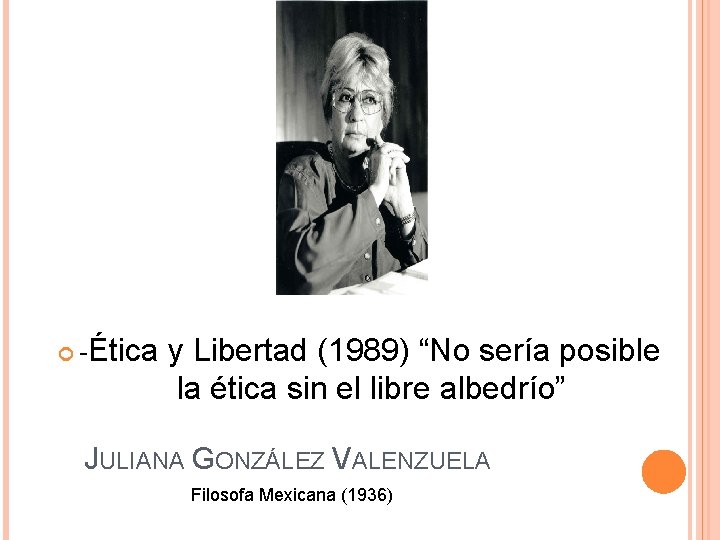  -Ética y Libertad (1989) “No sería posible la ética sin el libre albedrío”