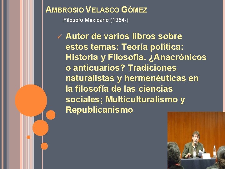 AMBROSIO VELASCO GÓMEZ Filosofo Mexicano (1954 -) ü Autor de varios libros sobre estos
