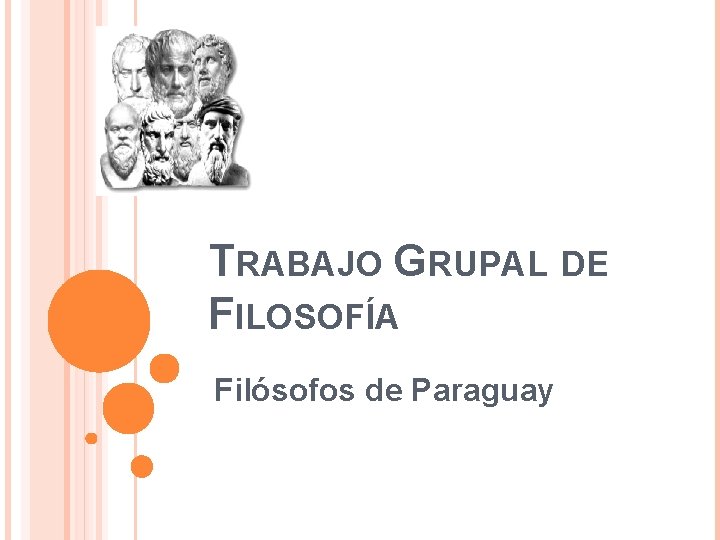TRABAJO GRUPAL DE FILOSOFÍA Filósofos de Paraguay 