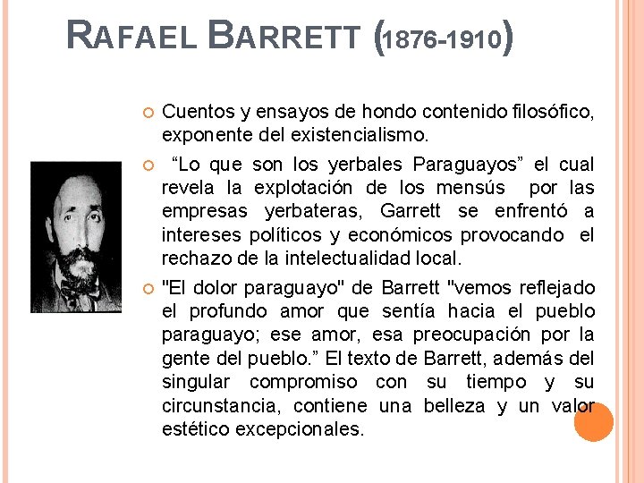 RAFAEL BARRETT (1876 -1910) Cuentos y ensayos de hondo contenido filosófico, exponente del existencialismo.