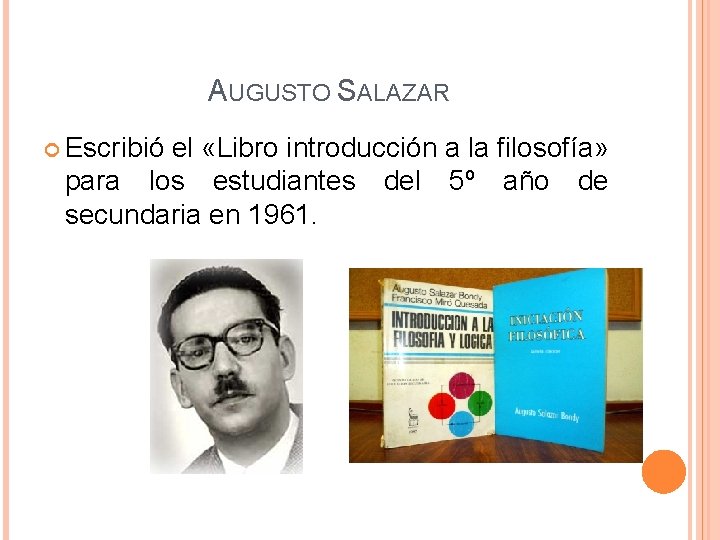 AUGUSTO SALAZAR Escribió el «Libro introducción a la filosofía» para los estudiantes del 5º