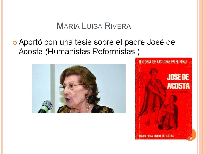 MARÍA LUISA RIVERA Aportó con una tesis sobre el padre José de Acosta (Humanistas