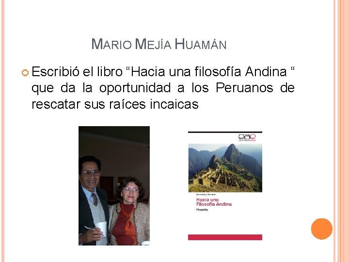 MARIO MEJÍA HUAMÁN Escribió el libro “Hacia una filosofía Andina “ que da la