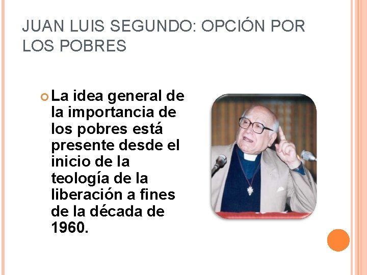 JUAN LUIS SEGUNDO: OPCIÓN POR LOS POBRES La idea general de la importancia de