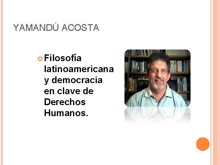 YAMANDÚ ACOSTA Filosofía latinoamericana y democracia en clave de Derechos Humanos. 