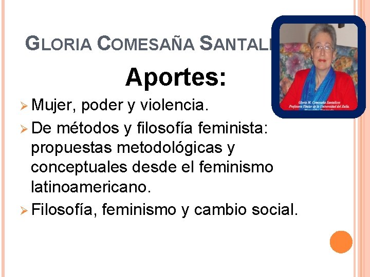 GLORIA COMESAÑA SANTALICES Aportes: Ø Mujer, poder y violencia. Ø De métodos y filosofía