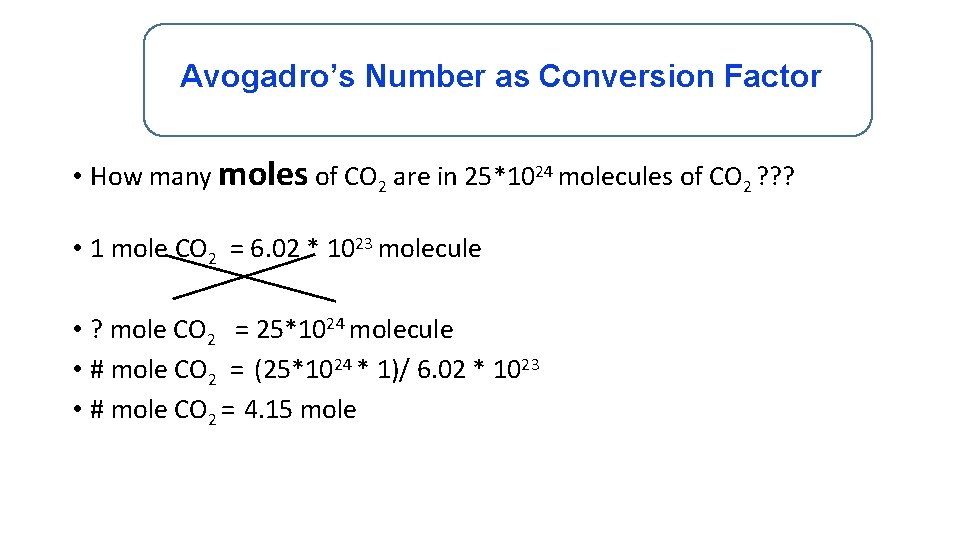 Avogadro’s Number as Conversion Factor • How many moles of CO 2 are in