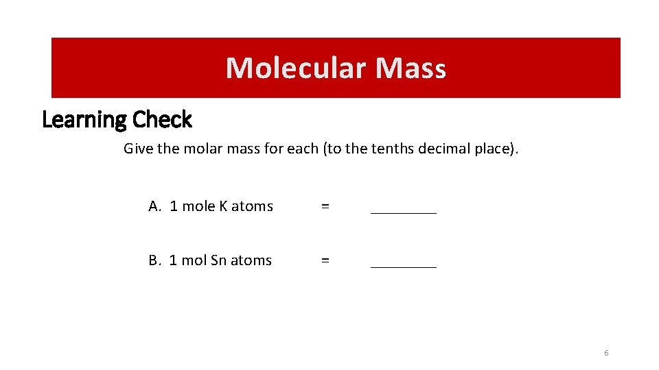 Molecular Mass Learning Check Give the molar mass for each (to the tenths decimal