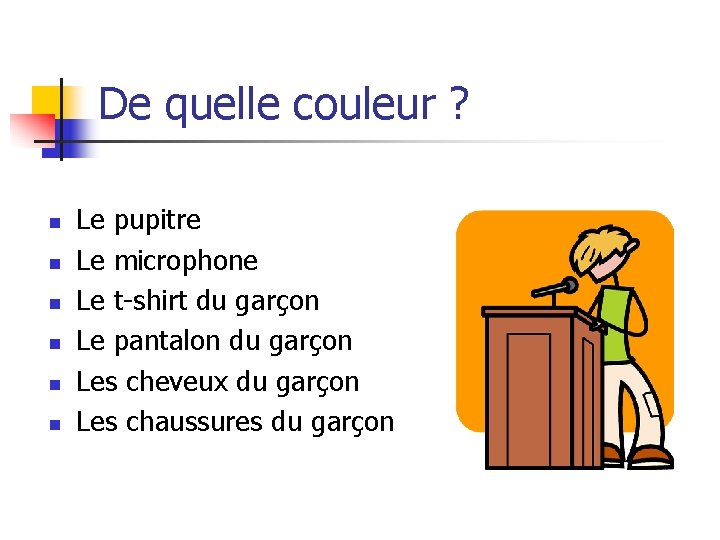 De quelle couleur ? n n n Le pupitre Le microphone Le t-shirt du