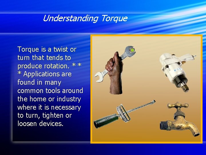 Understanding Torque is a twist or turn that tends to produce rotation. * *