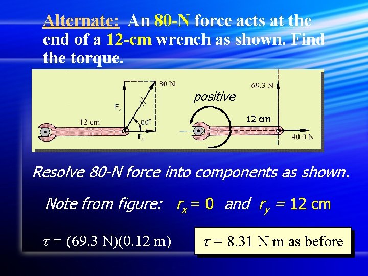 Alternate: An 80 -N force acts at the end of a 12 -cm wrench
