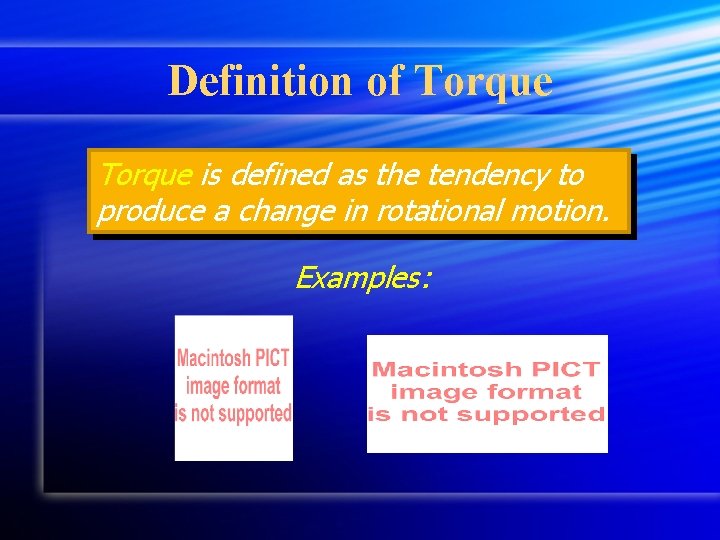 Definition of Torque is defined as the tendency to produce a change in rotational