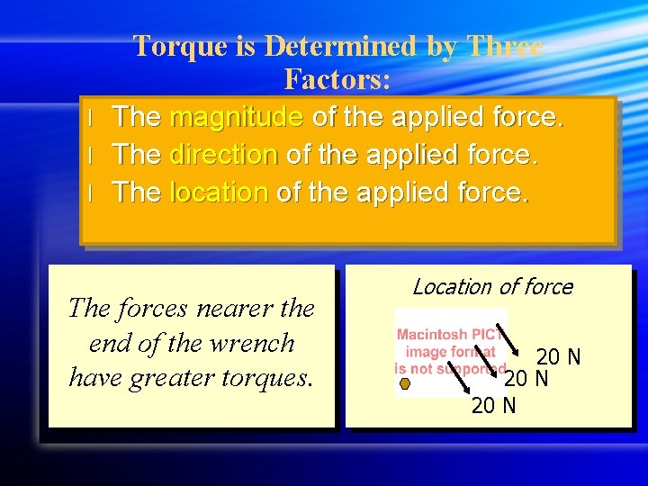 Torque is Determined by Three Factors: The magnitude of the applied force. l The