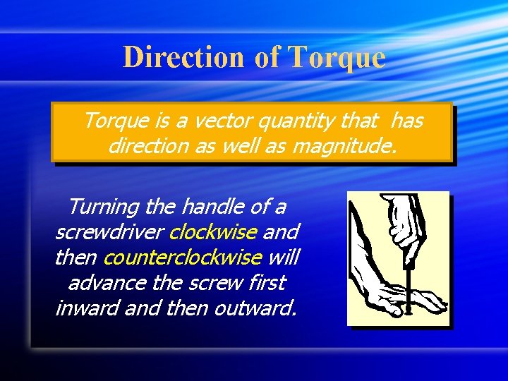 Direction of Torque is a vector quantity that has direction as well as magnitude.