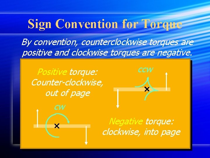 Sign Convention for Torque By convention, counterclockwise torques are positive and clockwise torques are