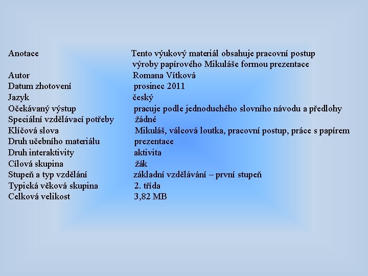 Anotace Tento výukový materiál obsahuje pracovní postup výroby papírového Mikuláše formou prezentace Autor Romana