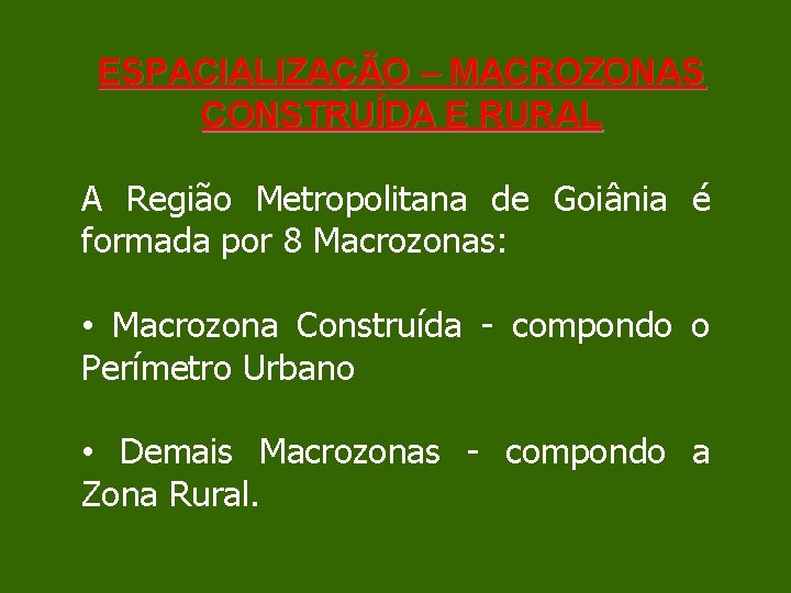 ESPACIALIZAÇÃO – MACROZONAS CONSTRUÍDA E RURAL A Região Metropolitana de Goiânia é formada por