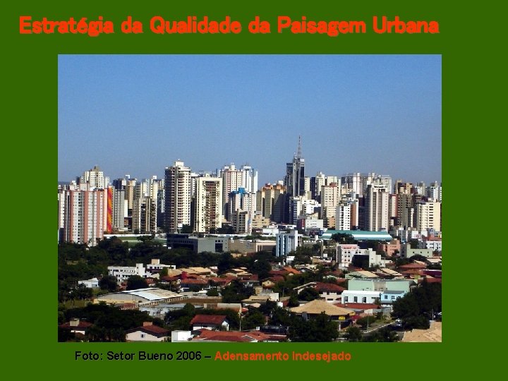 Estratégia da Qualidade da Paisagem Urbana Foto: Setor Bueno 2006 – Adensamento Indesejado 