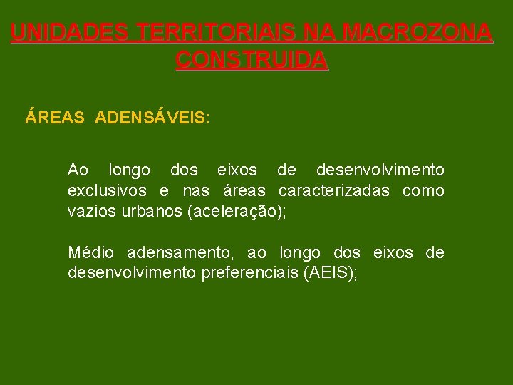 UNIDADES TERRITORIAIS NA MACROZONA CONSTRUIDA ÁREAS ADENSÁVEIS: Ao longo dos eixos de desenvolvimento exclusivos