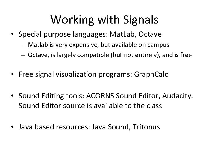 Working with Signals • Special purpose languages: Mat. Lab, Octave – Matlab is very