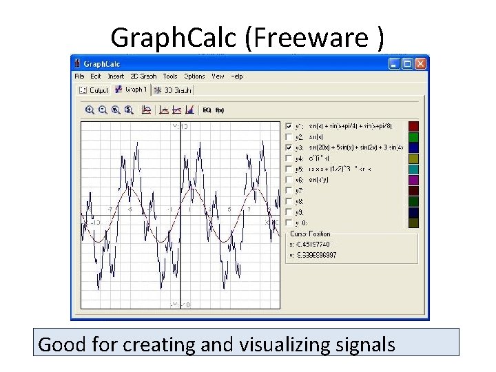 Graph. Calc (Freeware ) Good for creating and visualizing signals 